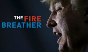 The Fire Breather : The Rise and Rage of Donald Trump